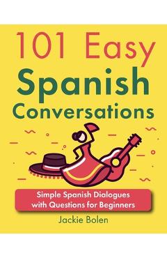 Poza produsului 101 Easy Spanish Conversations: Simple Spanish Dialogues with Questions for Beginners - Jackie Bolen