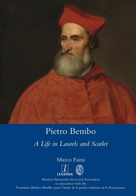 Pietro Bembo: A Life in Laurels and Scarlet - Marco Faini
