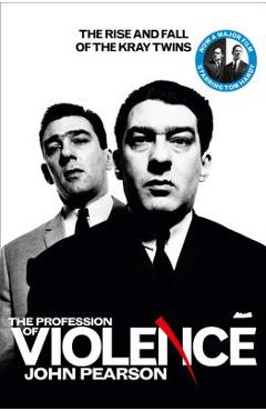 Coperta cărții 'The Profession of Violence: The Rise and Fall of the Kray Twins - John Pearson'
