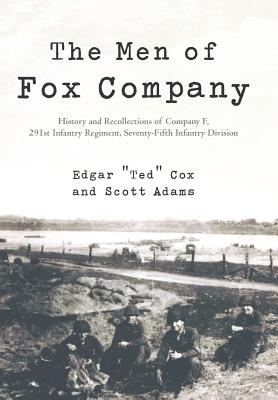 The Men of Fox Company: History and Recollections of Company F, 291st Infantry Regiment, Seventy-Fifth Infantry Division - Edgar Ted Cox