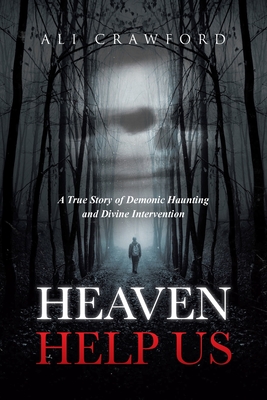 Coperta cărții 'Heaven Help Us: A True Story of Demonic Haunting and Divine Intervention - Ali Crawford'