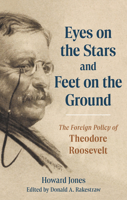 Eyes on the Stars and Feet on the Ground: The Foreign Policy of Theodore Roosevelt -