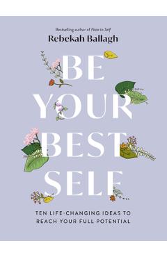 Coperta cărții 'Be Your Best Self: Ten Life-Changing Ideas to Reach Your Full Potential - Rebekah Ballagh'