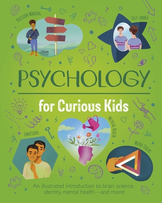 Psychology for Curious Kids: An Illustrated Introduction to Brain Science, Identity, Mental Health, and More! - Nik Neves