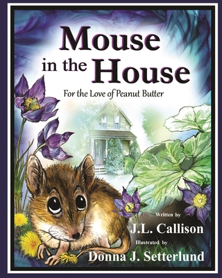 Coperta cărții 'Mouse in the House: For the Love of Peanut Butter - J. L. Callison'