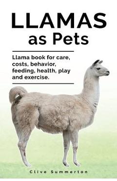 Poza produsului Llamas as Pets. Llama book for care, costs, behavior, feeding, health, play and exercise. - Clive Summerton