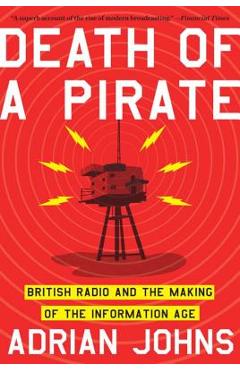 Poza produsului Death of a Pirate: British Radio and the Making of the Information Age - Adrian Johns