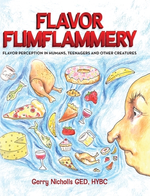 Flavor Flimflammery: Flavor Perception in Humans, Teenagers, and Other Creatures - Gerry Nicholls Ged Hybc