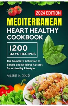 Poza produsului Mediterranean Heart Healthy Cookbook: The Complete Collection of Simple and Delicious Recipes for a Healthy Lifestyle - Wilbert M. Jensen