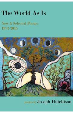Poza produsului The World As Is: New & Selected Poems, 1972-2015 - Joseph Hutchison