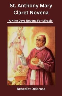 Coperta cărții 'St. Anthony Mary Claret: A nine days novena for miracle - Benedict Delarosa'