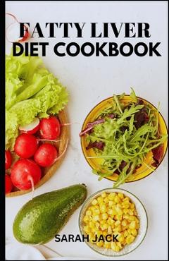 Poza produsului The Fatty Liver Diet Cookbook: The Fatty Liver Diet Cookbook: Nourishing Recipes for Liver Health and Healing - Sarah Jack