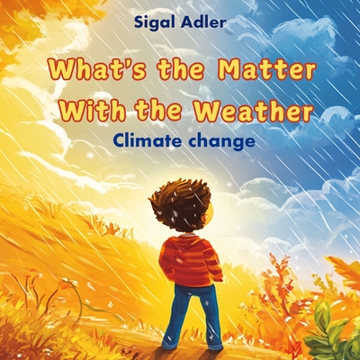 What's the Matter With the Weather: Book about weather for kids, Climate Change, Greenhouse effect, Global warming - Sigal Adler