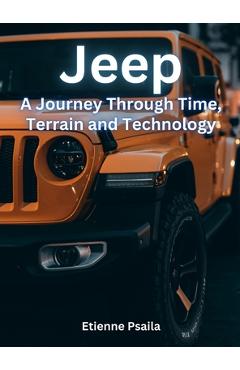 Coperta cărții 'Jeep - A Journey Through Time, Terrain, And Technology - Etienne Psaila'