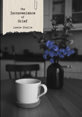 Coperta cărții 'The Inconvenience of Grief - Lannie Stabile'