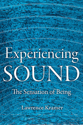 Coperta cărții 'Experiencing Sound: The Sensation of Being - Lawrence Kramer'