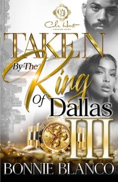 Poza produsului Taken By The King Of Dallas 3: An African American Romance: The Finale - Bonnie Blanco