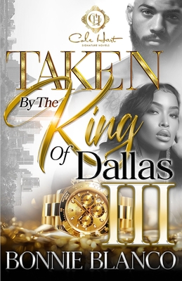 Taken By The King Of Dallas 3: An African American Romance: The Finale - Bonnie Blanco