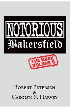 Coperta cărții 'Notorious Bakersfield: The Book Volume II - Carolyn S. Harvey'