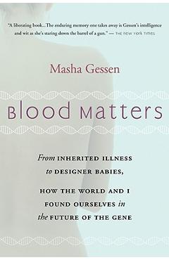 Blood Matters: From Brca1 to Designer Babies, How the World and I Found Ourselves in the Future of the Gene - Masha Gessen