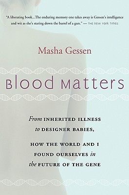 Blood Matters: From Brca1 to Designer Babies, How the World and I Found Ourselves in the Future of the Gene - Masha Gessen