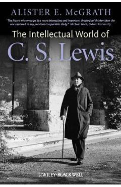 Coperta cărții 'The Intellectual World of C. S. Lewis - Alister E. Mcgrath'