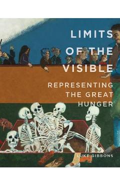 Limits of the Visible: Representing the Great Hunger - Luke Gibbons