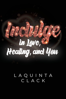 Indulge in Love, Healing and You - Laquinta Clack