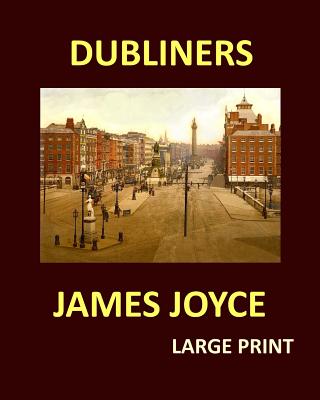 DUBLINERS JAMES JOYCE Large Print: Large Print - James Joyce