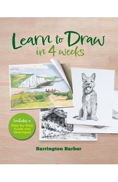 Coperta cărții 'Learn to Draw in 4 Weeks: Includes a Step-By-Step Guide and Sketchpad - Barrington Barber'