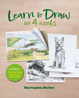 Coperta cărții 'Learn to Draw in 4 Weeks: Includes a Step-By-Step Guide and Sketchpad - Barrington Barber'