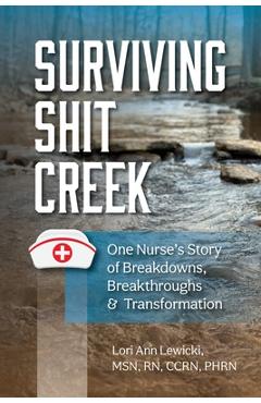 Coperta cărții 'Surviving Sh!t Creek: One Nurse's Story of Breakdowns, Breakthroughs, and Transformation - Lori Ann Lewicki'