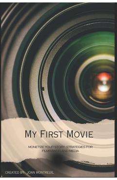 Coperta cărții 'My First Time: A Guide For New Filmmakers - Joan Montreuil'