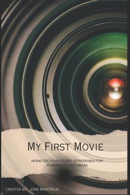 Coperta cărții 'My First Time: A Guide For New Filmmakers - Joan Montreuil'
