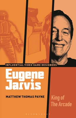 Coperta cărții 'Eugene Jarvis: King of the Arcade - Matthew Thomas Payne'
