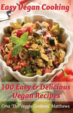Coperta cărții 'Easy Vegan Cooking: 100 Easy & Delicious Vegan Recipes: Natural Foods - Vegetables and Vegetarian - Special Diet - Gina'