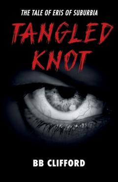 Coperta cărții 'Tangled Knot: The tale of Eris of suburbia - Bb Clifford'
