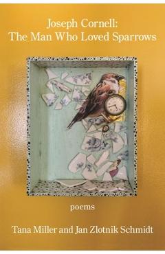 Coperta cărții 'Joseph Cornell: the Man Who Loved Sparrows - Jan Zlotnik Schmidt'