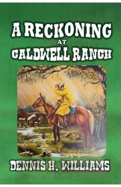 Poza produsului A Reckoning at Caldwell Ranch - Dennis H. Williams