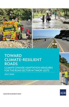 Coperta cărții 'Toward Climate-Resilient Roads: Climate Change Adaptation Measures for the Road Sector in Timor-Leste -'