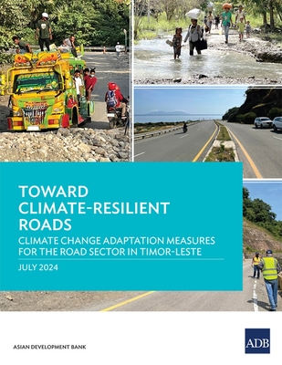 Toward Climate-Resilient Roads: Climate Change Adaptation Measures for the Road Sector in Timor-Leste -