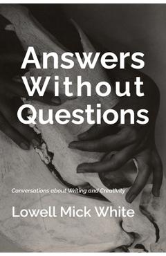Coperta cărții 'Answers Without Questions - Lowell Mick White'