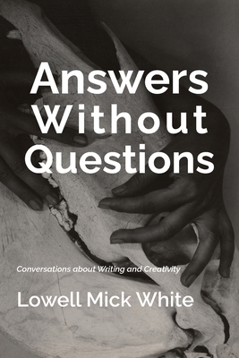 Coperta cărții 'Answers Without Questions - Lowell Mick White'
