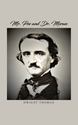 Coperta cărții 'Mr. Poe and Dr. Moran: A Medical Biography of Edgar Allan Poe - Dwight Thomas'