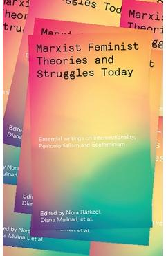 Coperta cărții 'Marxist-Feminist Theories and Struggles Today: Essential Writings on Intersectionality, Postcolonialism and Ecofeminism'