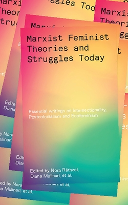 Coperta cărții 'Marxist-Feminist Theories and Struggles Today: Essential Writings on Intersectionality, Postcolonialism and Ecofeminism'