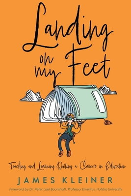 Coperta cărții 'Landing On My Feet, Teaching and Learning During a Career in Education - James Kleiner'