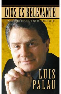 Coperta cărții 'Dios Es Relevante: Como Encontrar Fortaleza Y Paz En El Mundo de Hoy - Luis Palau'