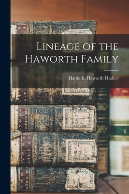Coperta cărții 'Lineage of the Haworth Family - Hattie E. Haworth Hadley'