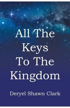 Poza produsului All The Keys To The Kingdom - Deryel Shawn Clark